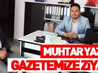 MUHTAR YAZ'DAN GAZETEMİZE ZİYARET