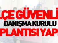 İLÇE GÜVENLİK DANIŞMA KURULU TOPLANTISI YAPILDI