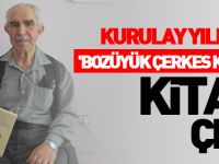 KURULAY YILMAZ'IN 'BOZÜYÜK ÇERKES KÖYLERİ' KİTABI ÇIKTI