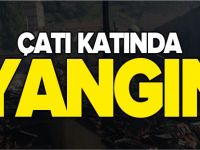ÇATI KATINDA YANGIN