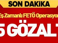 EŞ ZAMANLI FETÖ OPERASYONU