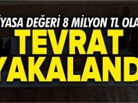 8 MİLYON TL DEĞERİNDE TEVRAT YAKALANDI
