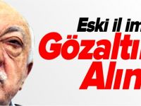 ESKİ İL İMAMI GÖZALTINA ALINDI