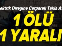 ELEKTRİK DİREĞİNE ÇARPTI 1 ÖLÜ 1 YARALI