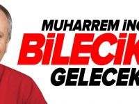 MUHARREM İNCE BİLECİK’E GELECEK