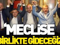 ‘MECLİSE BİRLİKTE GİDECEĞİZ’