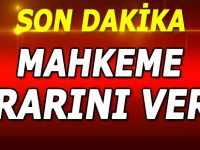 MAHKEME KARARINI VERDİ