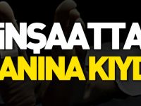 İNŞAATTA CANINA KIYDI