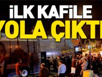 İLK KAFİLE YOLA ÇIKTI