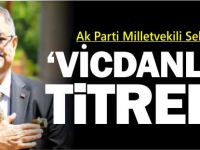 'VİCDANLAR TİTREDİ'