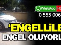 'ENGELLİLERE ENGEL OLUYORLAR'