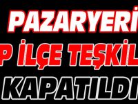 PAZARYERİ MHP İLÇE TEŞKİLATI KAPATILDI