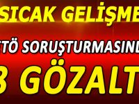 FETÖ SORUŞTURMASINDA 8 GÖZALTI