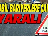 OTOMOBİL BARİYERLERE ÇARPTI 1 YARALI
