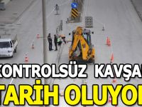 KONTROLSÜZ KAVŞAK TARİH OLUYOR