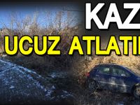 KAZA UCUZ ATLATILDI