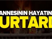 ANNESİNİN HAYATINI KURTARDI