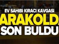 EV SAHİBİ KİRACI KAVGASI KARAKOLDA BİTTİ