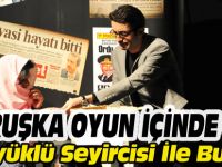 'MATRUŞKA OYUN İÇİNDE OYUN' SEYİRCİ İLE BULUŞTU