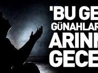 'BU GECE GÜNAHLARDAN ARINMA GECESİ'