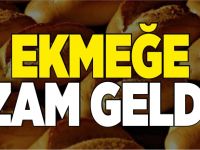 EKMEĞE ZAM GELDİ