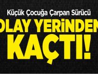 KÜÇÜK ÇOCUĞA ÇARPAN SÜRÜCÜ KAÇTI
