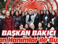 BAŞKAN BAKICI ÇALIŞAN HANIMLAR İLE BULUŞTU