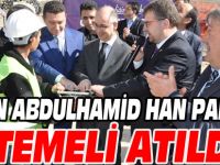 SULTAN ALBÜLHAMİD HAN PARKININ TEMELİ ATILDI