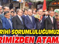 TARİHİ SORUMLULUĞUMUZU ÜZERİMİZDEN ATAMAYIZ
