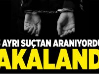 3 AYRI SUÇTAN ARANIYORDU YAKALANDI