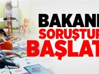 BAKANLIK SORUŞTURMA BAŞLATTI