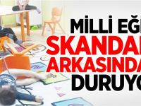 MİLLİ EĞİTİM SKANDALIN ARKASINDA MI DURUYOR?