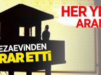 CEZAEVİNDEN FİRAR ETTİ