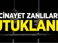 CİNAYET ZANLILARI TUTUKLANDI