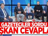 GAZETECİLER SORDU BAŞKAN CEVAPLADI