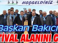 BAŞKAN BAKICI FESTİVAL ALANINI GEZDİ