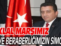 "İSTİKLAL MARŞIMIZ, BİRLİK VE BERABERLİĞİMİZİN SİMGESİDİR"