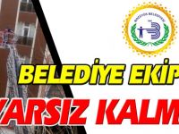 BELEDİYE EKİPLERİ DUYARSIZ KALMADI