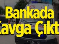 BANKADA KAVGA ÇIKTI!