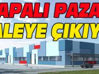 KAPALI PAZAR İHALEYE ÇIKIYOR