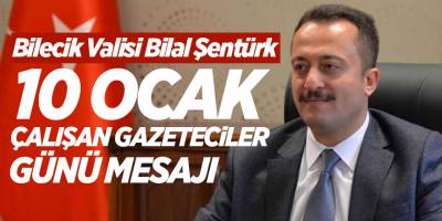 Vali Bilal Şentürk'ten 10 Ocak Çalışan Gazeteciler Günü Mesajı