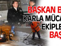 BAŞKAN BAKICI KARLA MÜCADELEDE EKİPLERİNİN BAŞINDA